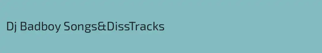 Dj Badboy Songs&DissTracks